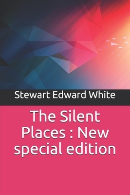 The Silent Places: New special edition by Stewart Edward White