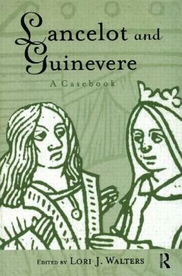 Lancelot and Guinevere: A Casebook by 