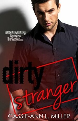 Dirty Stranger by Cassie-Ann L. Miller