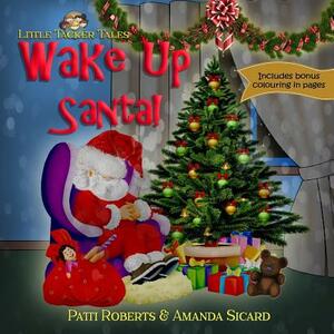 Wake Up Santa!: A Christmas wish by Patti Roberts, Amanda Sicard