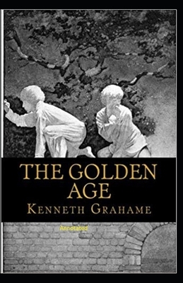 The Golden Age Annotated by Kenneth Grahame