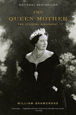 The Queen Mother: The Official Biography by William Shawcross