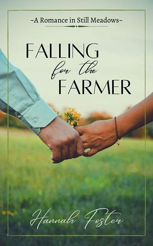 Falling for the Farmer by Hannah Foster