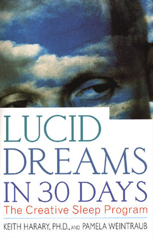 Lucid Dreams in 30 Days: The Creative Sleep Program by Pamela Weintraub, Keith Harary