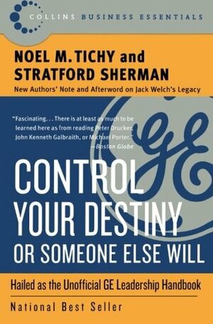 Control Your Destiny or Someone Else Will by Noel M. Tichy