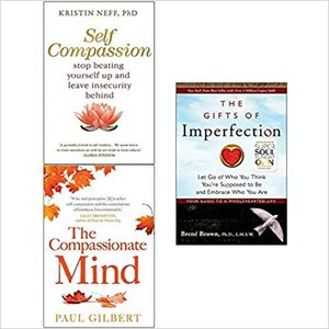 The Gifts of Imperfection / Self Compassion / The Compassionate Mind by Kristin Neff, Brené Brown, Paul A. Gilbert