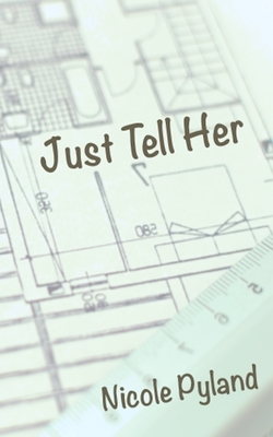 Just Tell Her by Nicole Pyland