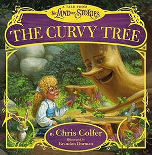 The Curvy Tree: A Tale from the Land of Stories by Brandon Dorman, Chris Colfer