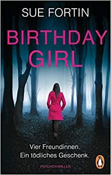 Birthday Girl: Vier Freundinnen. Ein tödliches Geschenk. by Sue Fortin