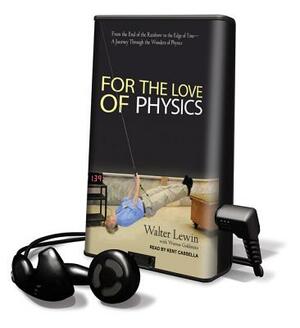 For the Love of Physics by Warren Goldstein, Walter Lewin