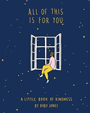 All of This is for You: A Little Book of Kindness by Ruby Jones