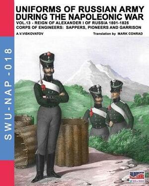 Uniforms of Russian army during the Napoleonic war vol.13: Corps of Engineers: sappers, Pioneers and garrison by Aleksandr Vasilevich Viskovatov