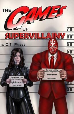 The Games of Supervillainy: Book Two of the Supervillainy Saga by C. T. Phipps