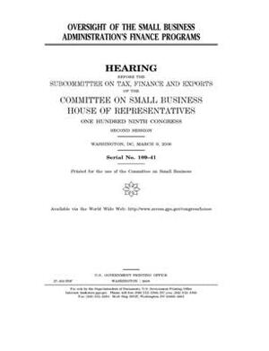 Oversight of the Small Business Administration's finance programs by United States House of Representatives, Committee on Small Business (house), United State Congress