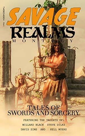 Savage Realms Monthly: January 2021 by Steve Dilks, Willard Black, David Sims, Kell Myers