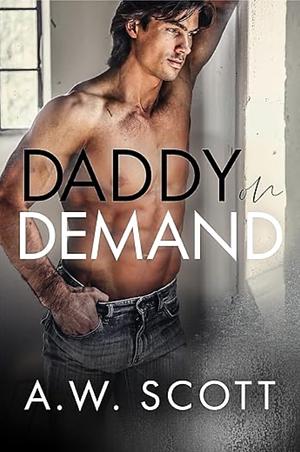 Daddy on Demand: A MM Roamnce by A.W. Scott