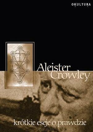 Krótkie eseje o prawdzie by Aleister Crowley
