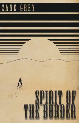 Spirit of the Border by Zane Grey