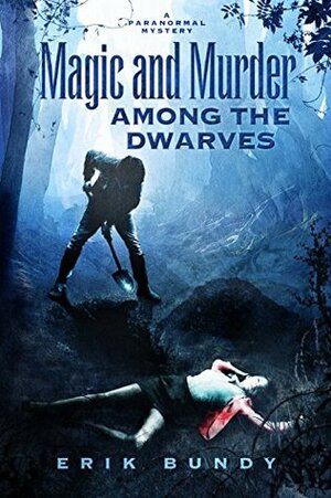 Magic and Murder Among the Dwarves (Crying Woman Road #1) by Erik Bundy