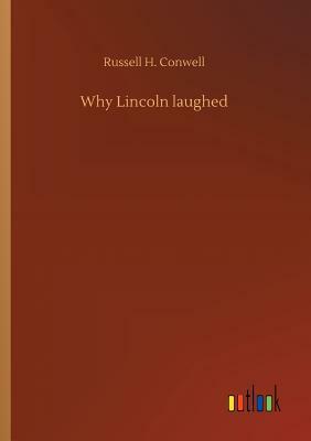 Why Lincoln Laughed by Russell H. Conwell