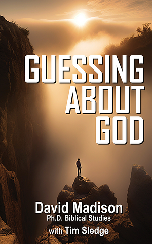 GUESSING ABOUT GOD by David Madison