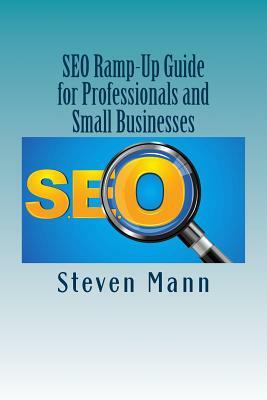 SEO Ramp-Up Guide for Professionals and Small Businesses by Steven Mann