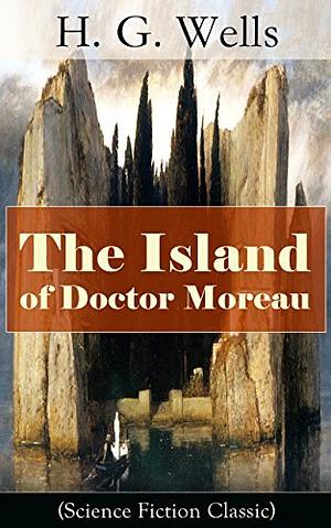 The Island of Doctor Moreau (Science Fiction Classic): science fiction novel by H.G. Wells