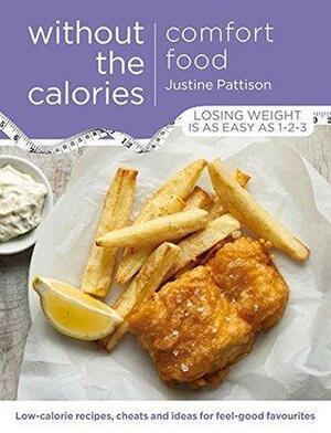 Comfort Food Without the Calories: Low-Calorie Recipes, Cheats and Ideas for Feel-Good Favourites by Justine Pattison