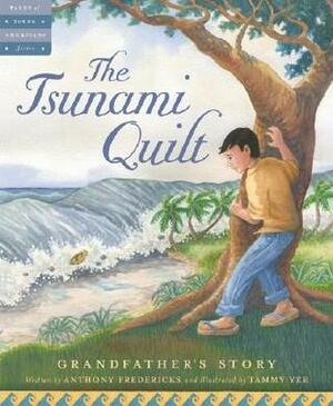 The Tsunami Quilt: Grandfather's Story by Anthony D. Fredericks, Tammy Yee