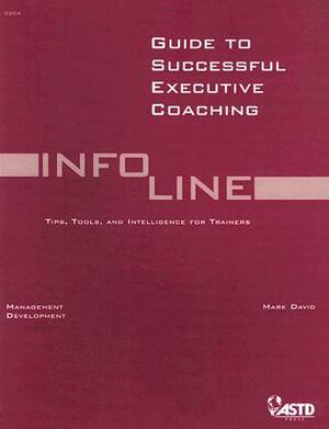 Guide to Successful Executive Coaching by Mark David