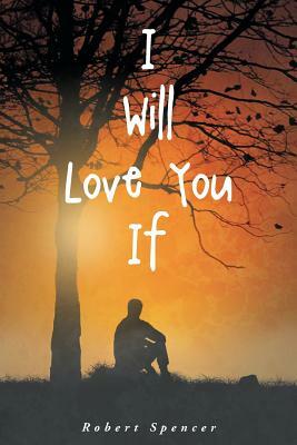 I Will Love You If by Robert Spencer