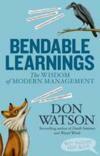 Bendable Learnings: The Wisdom of Modern Management by Don Watson
