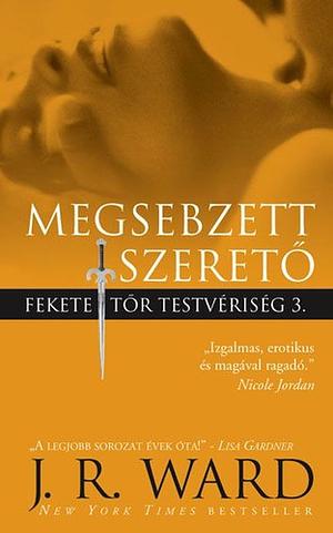 Megsebzett szerető by J.R. Ward