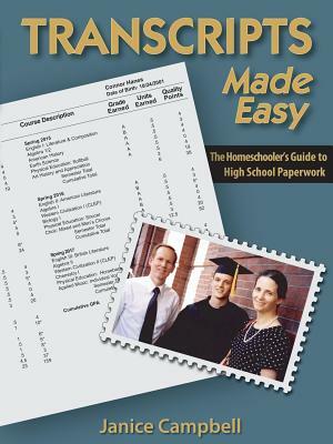 Transcripts Made Easy: The Homeschoolers Guide to High School Paperwork by Janice Campbell