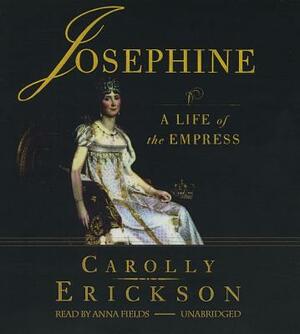 Josephine: A Life of the Empress by Carolly Erickson