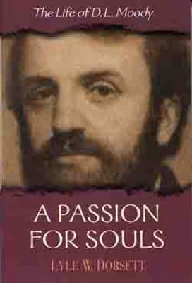 A Passion for Souls: The Life of D. L. Moody by Lyle W. Dorsett