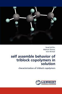 Self Assemble Behavior of Triblock Copolymers in Solution by Imad Ud Din, Mohsan Nawaz, Israr Ahmad