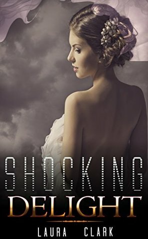 ROMANCE: Shocking Delight (A Regency Romance Collection) (Romance Collection Mix: Multiple Genres) by Laura Clark