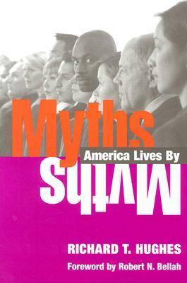 Myths America Lives By by Robert N. Bellah, Richard T. Hughes