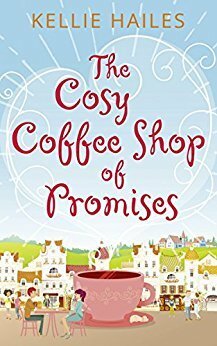 The Cosy Coffee Shop of Promises by Kellie Hailes