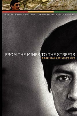 From the Mines to the Streets: A Bolivian Activist's Life by Feliciano Felix Muruchi Poma, Linda C. Farthing, Benjamin Kohl