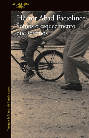 Somos o esquecimento que seremos by Héctor Abad Faciolince