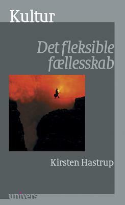 Kultur; Det Fleksible Faellesskab by Kirsten Hastrup