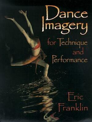 Dance Imagery for Technique and Performance by Eric N. Franklin