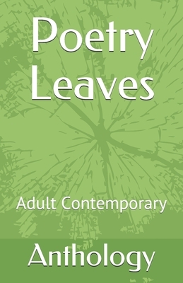 Poetry Leaves: Adult Contemporary by Various Poets