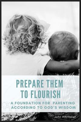 Prepare Them to Flourish by John Whittaker