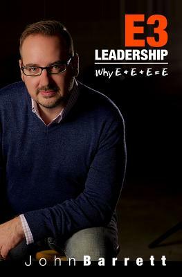 E3 Leadership: Why E+e+e=e by John Barrett