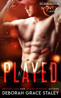 Played: Scandalous Moves Series by Deborah Grace Staley