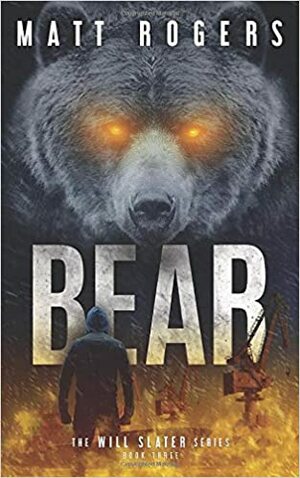 Bear: A Will Slater Thriller by Matt Rogers