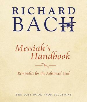 Messiah's Handbook: Reminders for the Advance Soul by Richard Bach